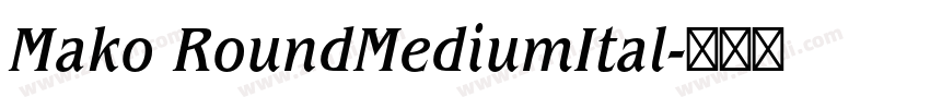 Mako RoundMediumItal字体转换 Mako RoundMediumItal字体转换
